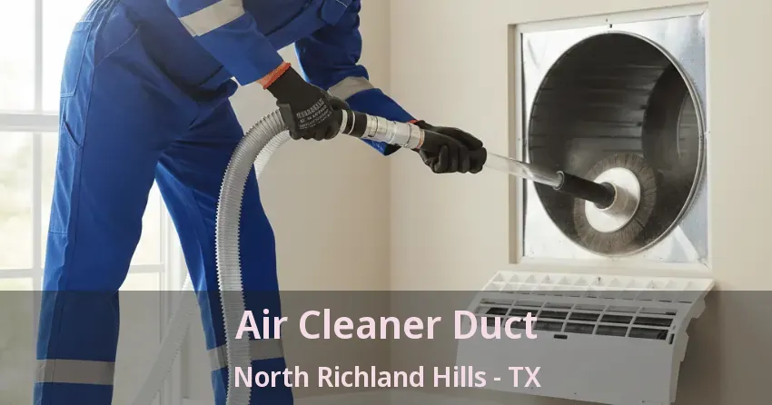 Air Cleaner Duct North Richland Hills - TX