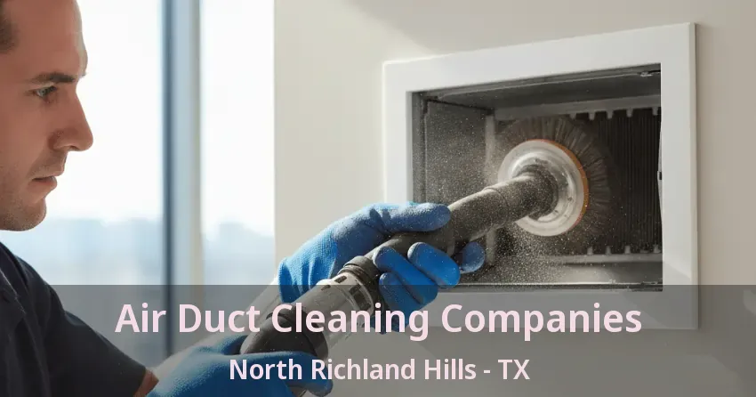 Air Duct Cleaning Companies North Richland Hills - TX