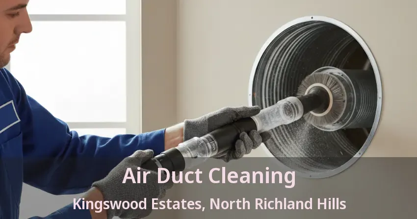 Air Duct Cleaning Kingswood Estates, North Richland Hills - TX