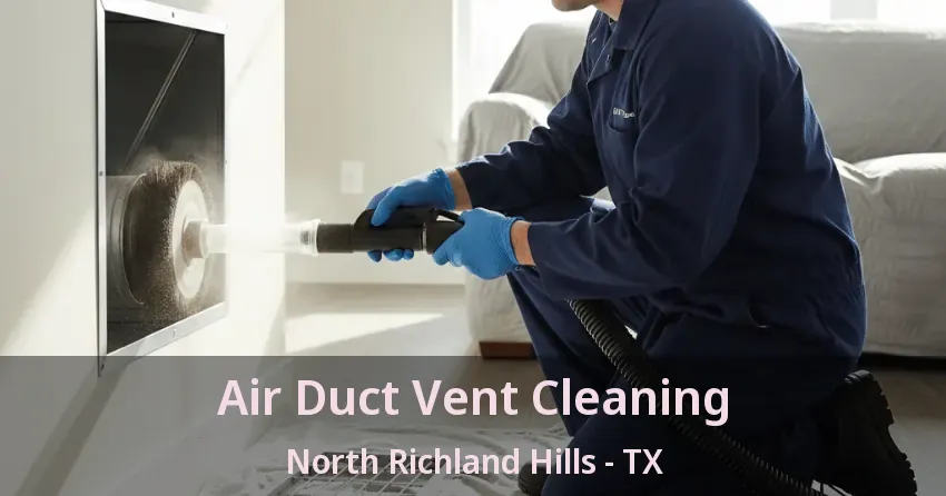 Air Duct Vent Cleaning North Richland Hills - TX