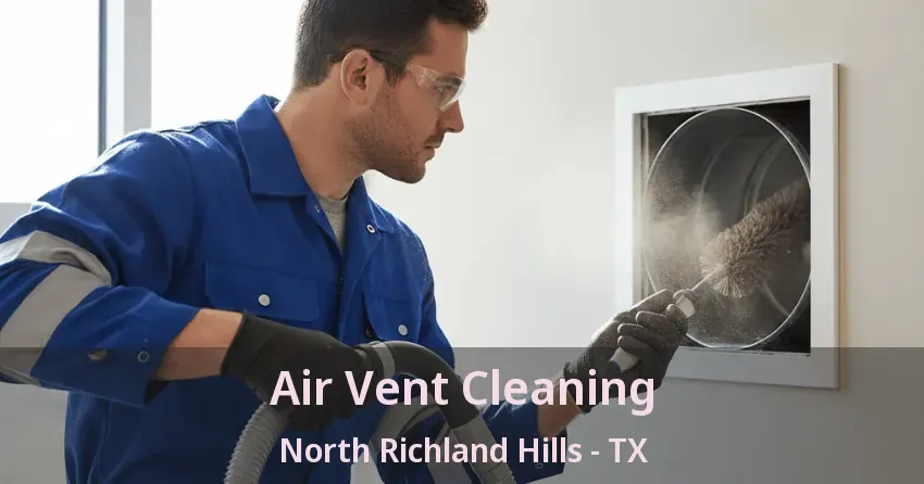 Air Vent Cleaning North Richland Hills - TX