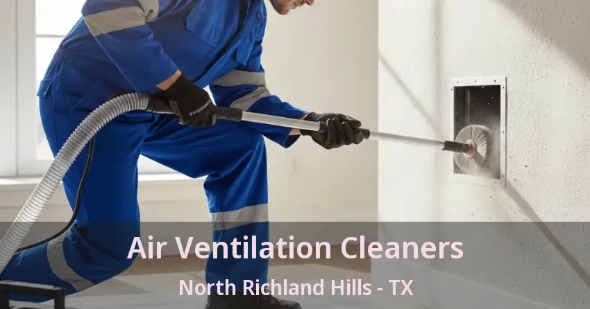 Air Ventilation Cleaners North Richland Hills - TX