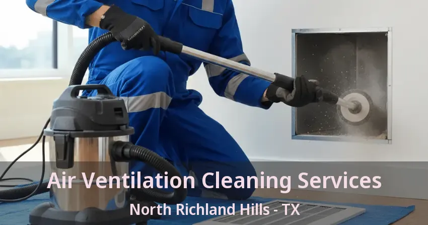 Air Ventilation Cleaning Services North Richland Hills - TX