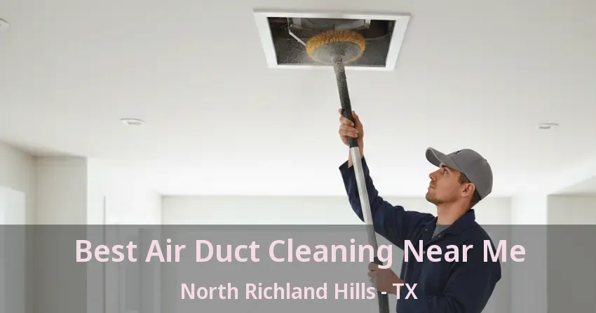 Best Air Duct Cleaning Near Me North Richland Hills - TX