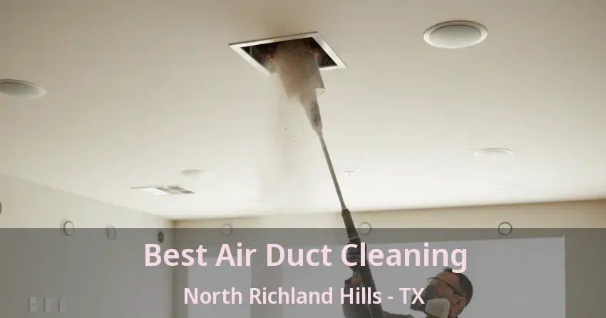 Best Air Duct Cleaning North Richland Hills - TX
