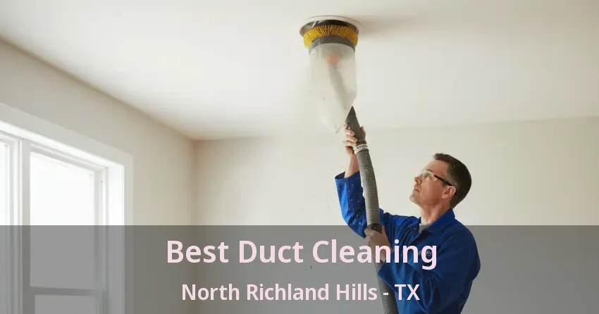 Best Duct Cleaning North Richland Hills - TX