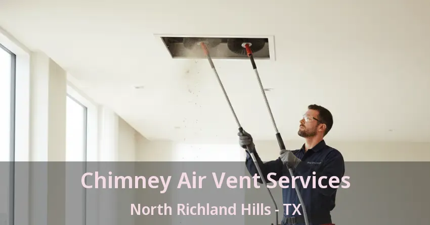 Chimney Air Vent Services North Richland Hills - TX