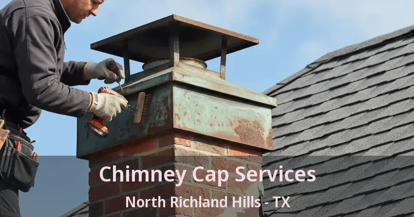 Chimney Cap Services North Richland Hills - TX