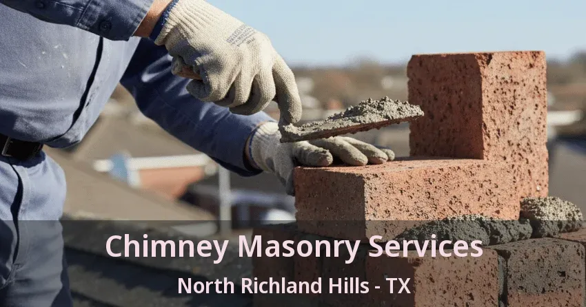 Chimney Masonry Services North Richland Hills - TX Chimney Masonry Services North Richland Hills - TX