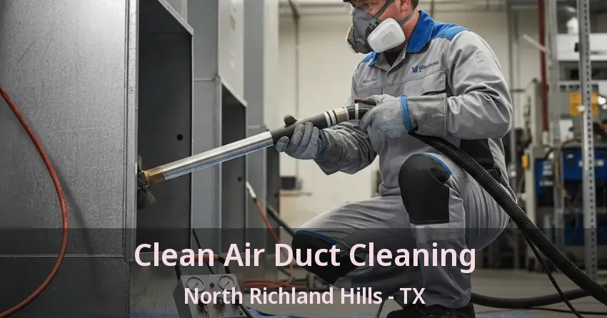 Clean Air Duct Cleaning North Richland Hills - TX