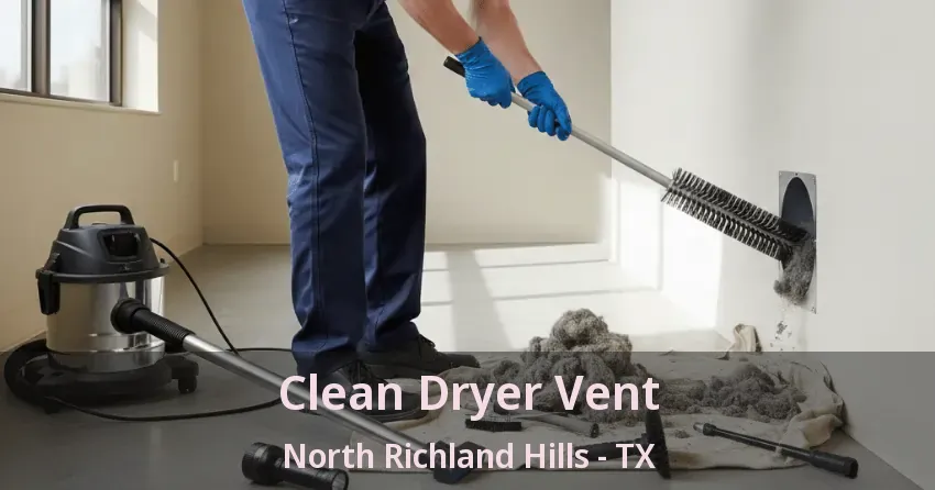 Clean Dryer Vent North Richland Hills - TX