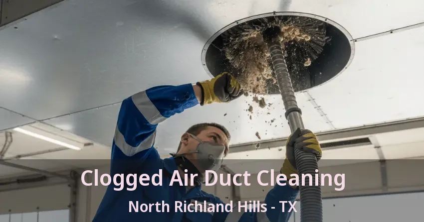 Clogged Air Duct Cleaning North Richland Hills - TX