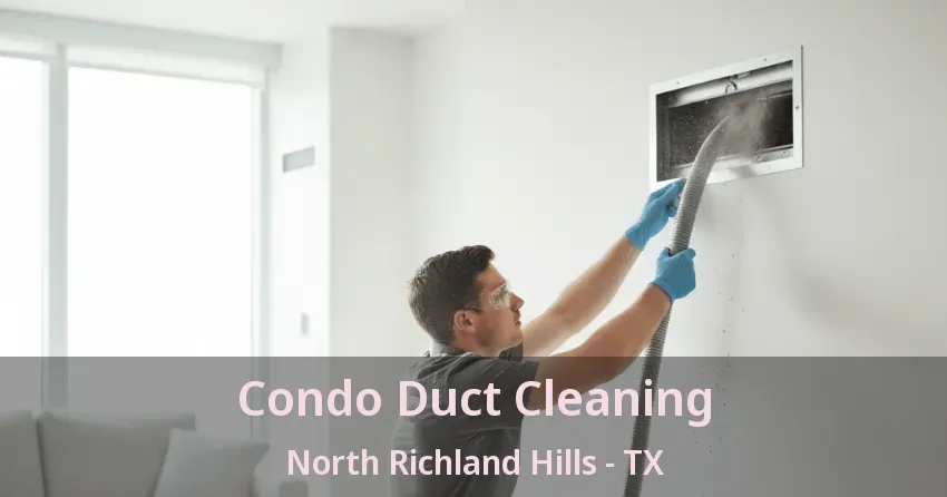 Condo Duct Cleaning North Richland Hills - TX