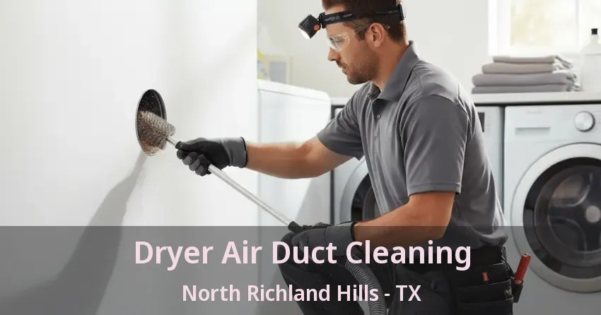 Dryer Air Duct Cleaning North Richland Hills - TX