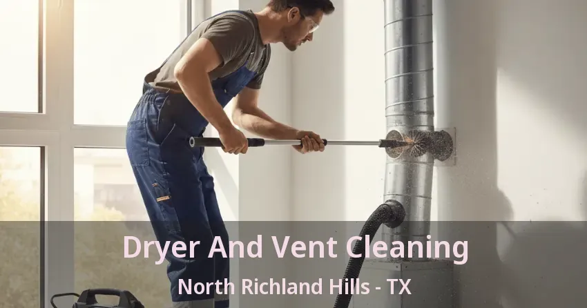 Dryer And Vent Cleaning North Richland Hills - TX Dryer And Vent Cleaning North Richland Hills - TX