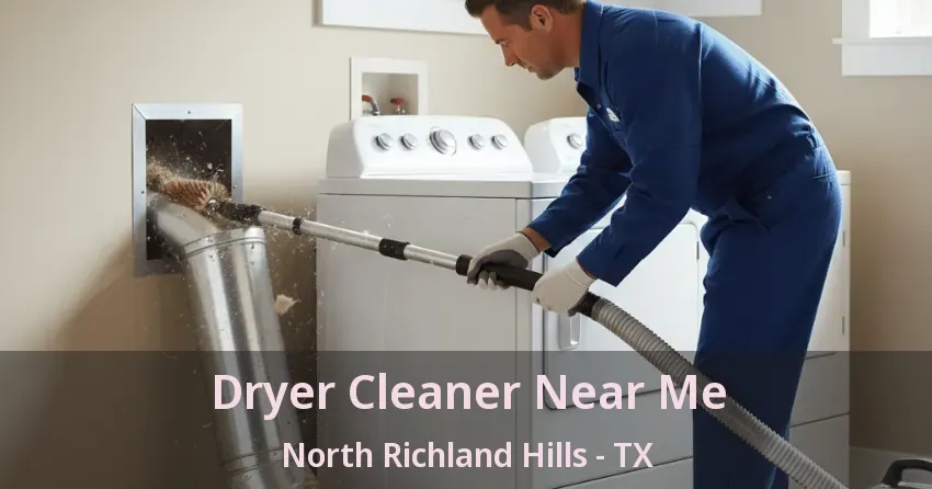 Dryer Cleaner Near Me North Richland Hills - TX