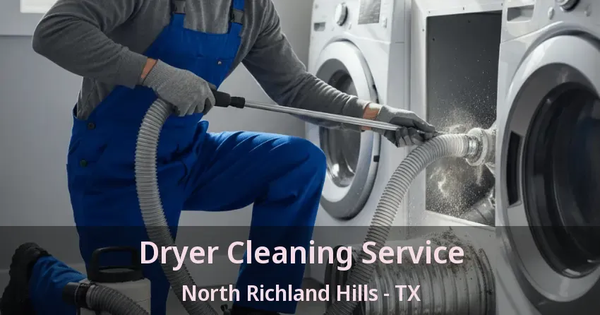 Dryer Cleaning Service North Richland Hills - TX