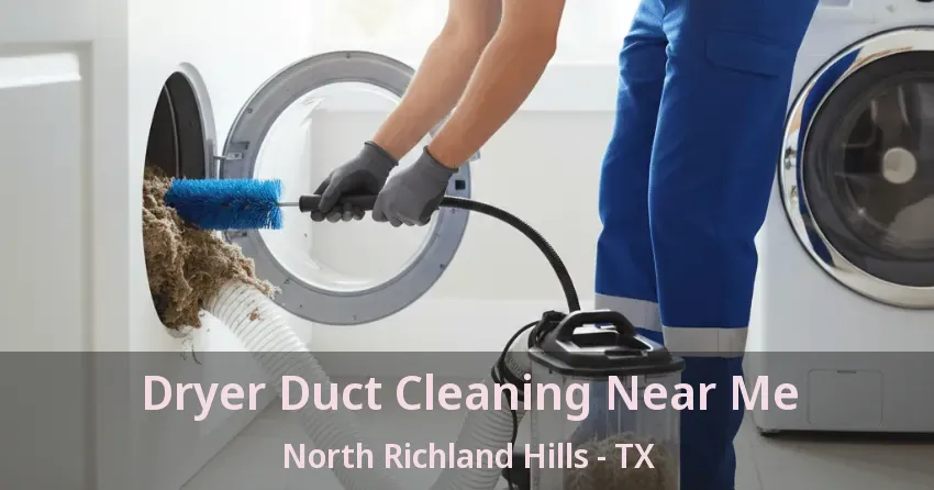 Dryer Duct Cleaning Near Me North Richland Hills - TX Dryer Duct Cleaning Near Me North Richland Hills - TX