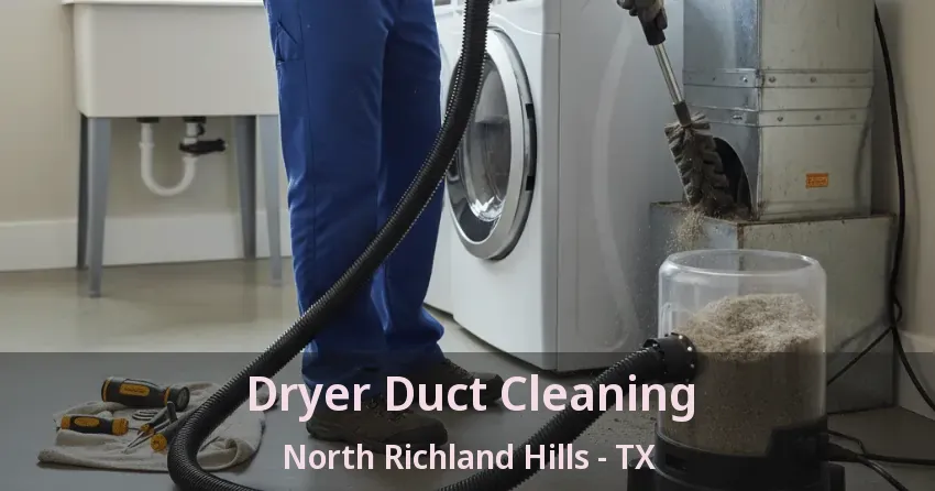 Dryer Duct Cleaning North Richland Hills - TX