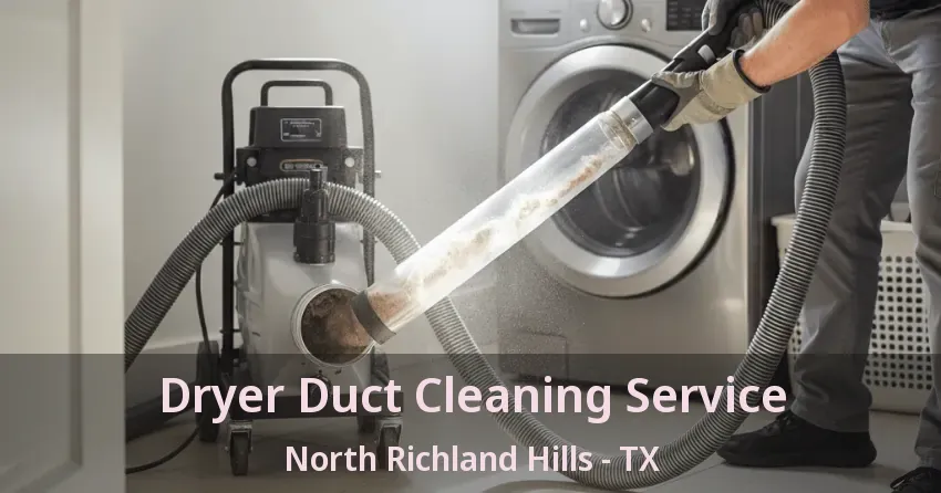 Dryer Duct Cleaning Service North Richland Hills - TX