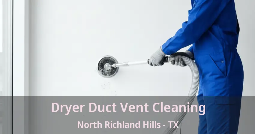 Dryer Duct Vent Cleaning North Richland Hills - TX