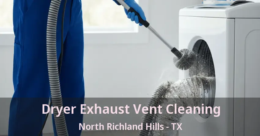 Dryer Exhaust Vent Cleaning North Richland Hills - TX