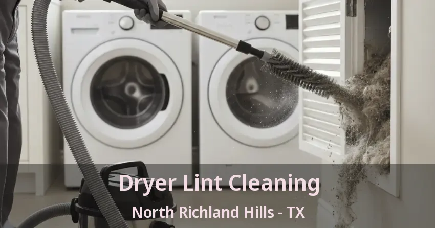 Dryer Lint Cleaning North Richland Hills - TX
