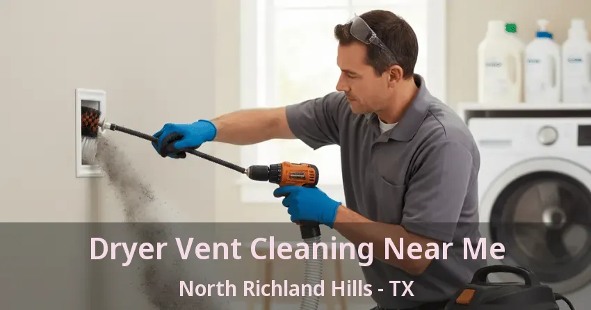 Dryer Vent Cleaning Near Me North Richland Hills - TX
