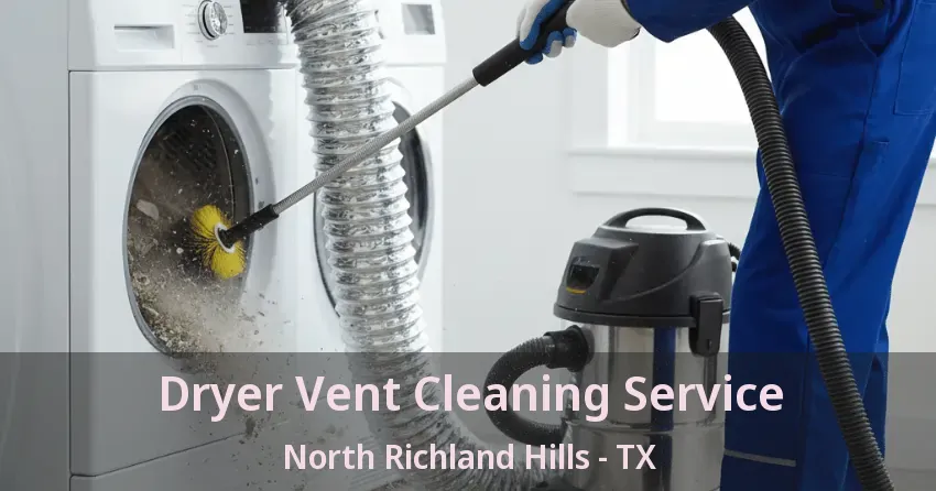 Dryer Vent Cleaning Service North Richland Hills - TX