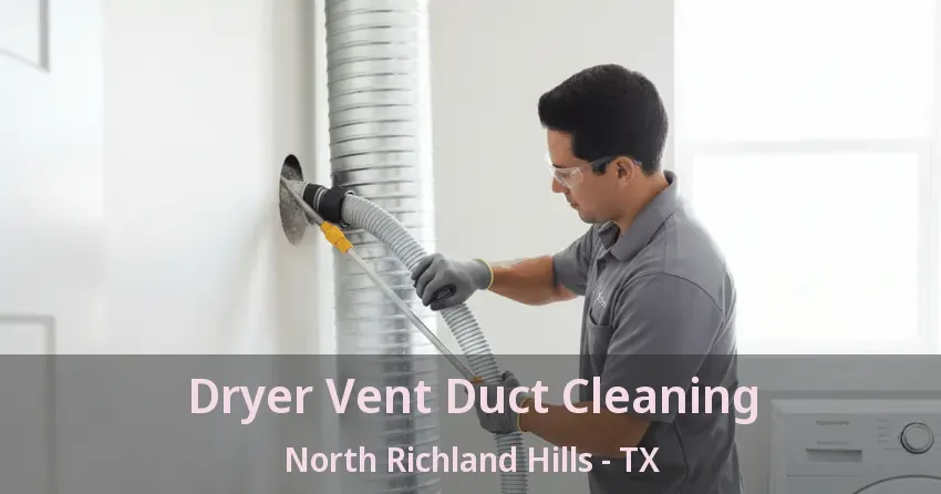 Dryer Vent Duct Cleaning North Richland Hills - TX
