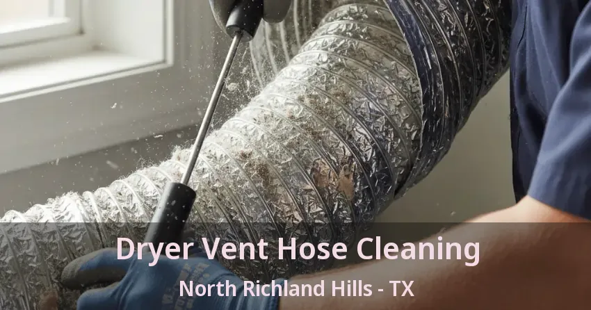 Dryer Vent Hose Cleaning North Richland Hills - TX Dryer Vent Hose Cleaning North Richland Hills - TX
