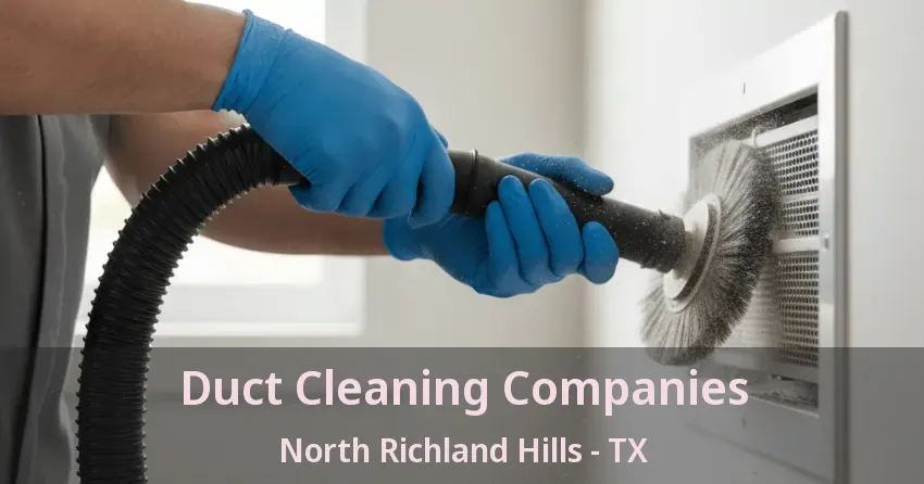 Duct Cleaning Companies North Richland Hills - TX