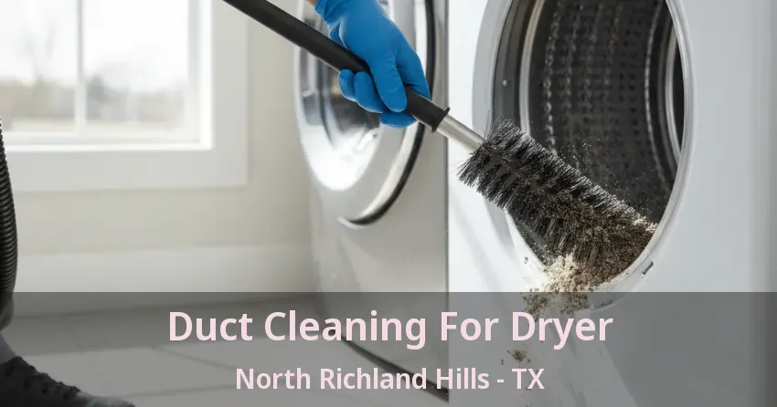 Duct Cleaning For Dryer North Richland Hills - TX