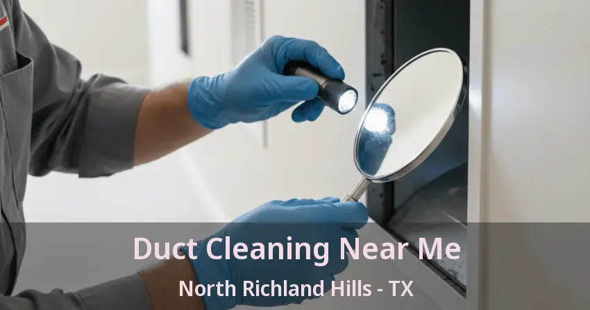Duct Cleaning Near Me North Richland Hills - TX