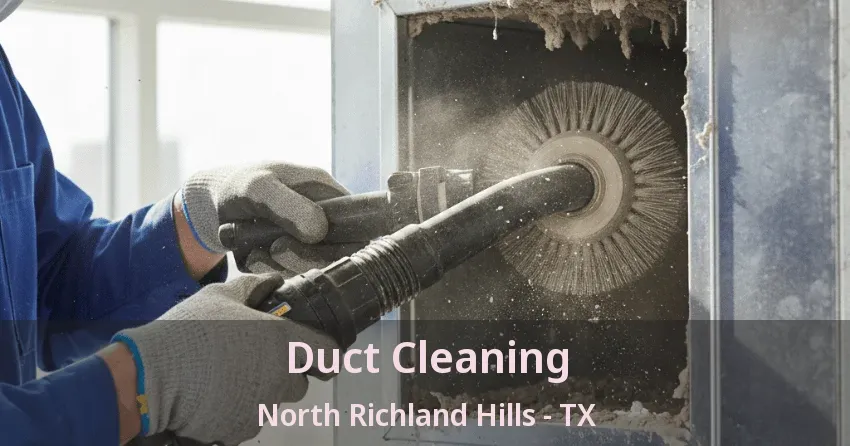Duct Cleaning North Richland Hills - TX
