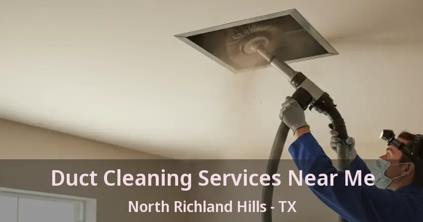 Duct Cleaning Services Near Me North Richland Hills - TX
