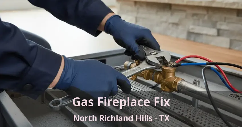 Gas Fireplace Fix North Richland Hills - TX
