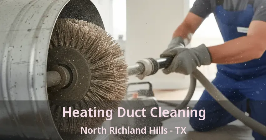 Heating Duct Cleaning North Richland Hills - TX