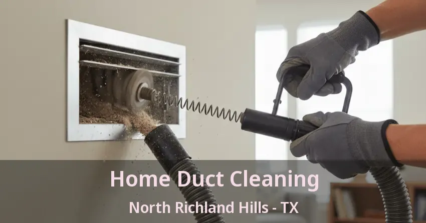 Home Duct Cleaning North Richland Hills - TX