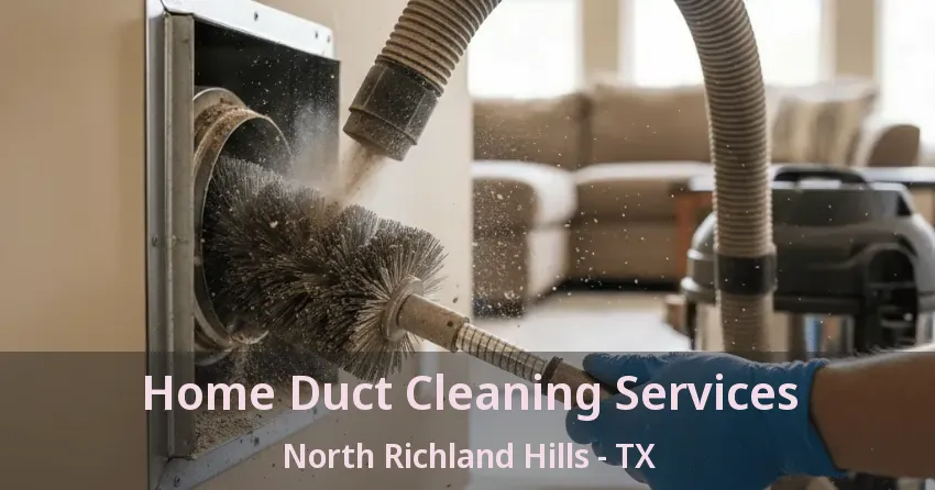 Home Duct Cleaning Services North Richland Hills - TX
