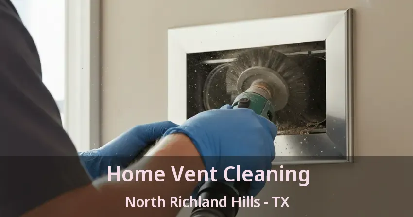 Home Vent Cleaning North Richland Hills - TX