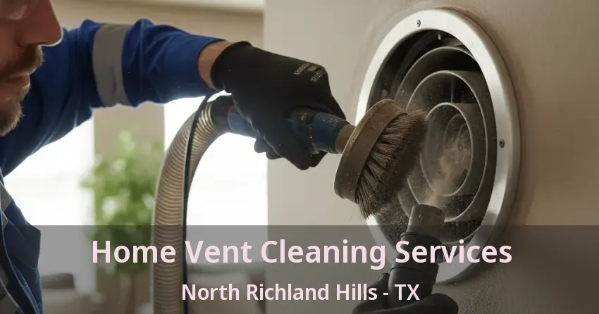 Home Vent Cleaning Services North Richland Hills - TX