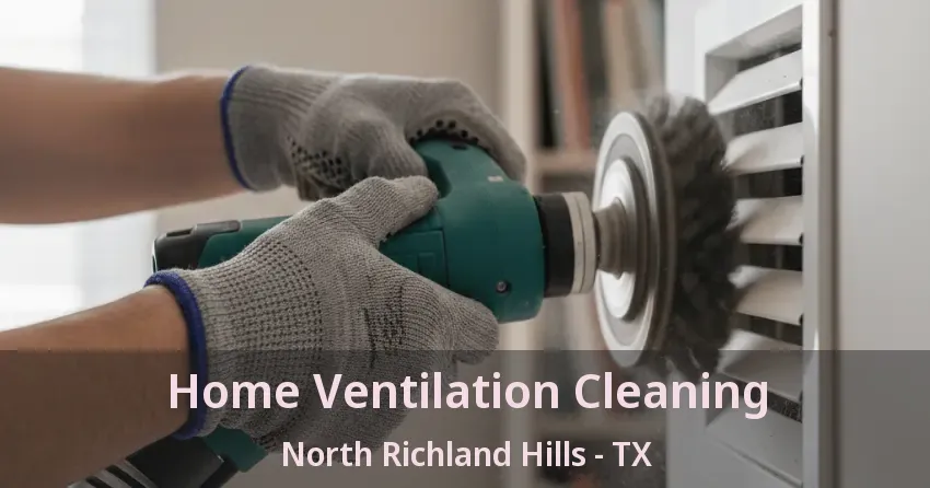Home Ventilation Cleaning North Richland Hills - TX