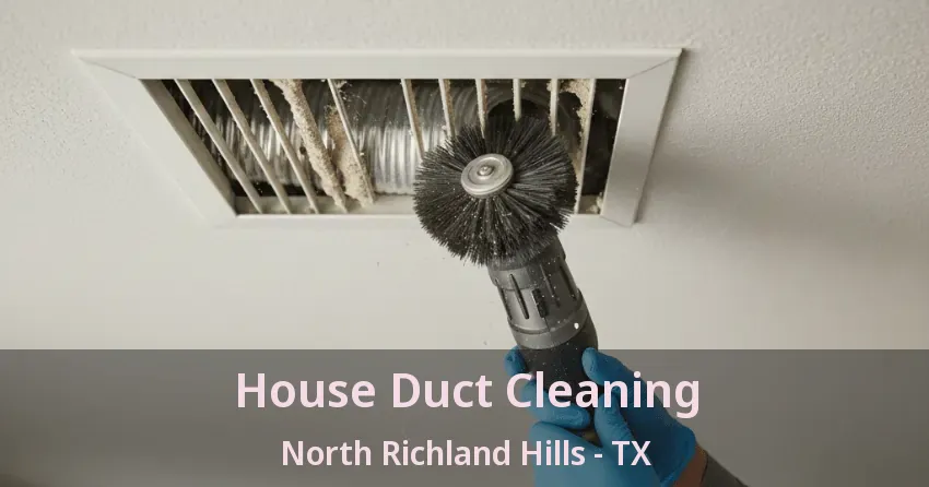 House Duct Cleaning North Richland Hills - TX