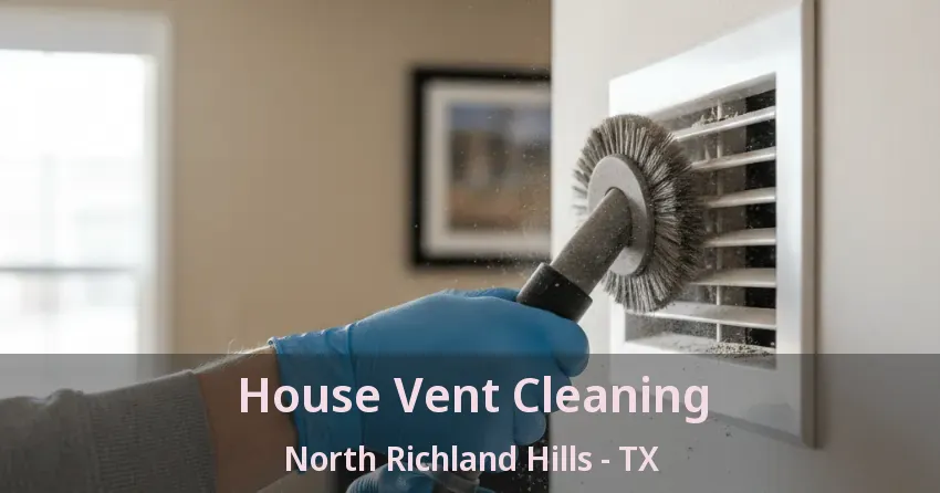 House Vent Cleaning North Richland Hills - TX