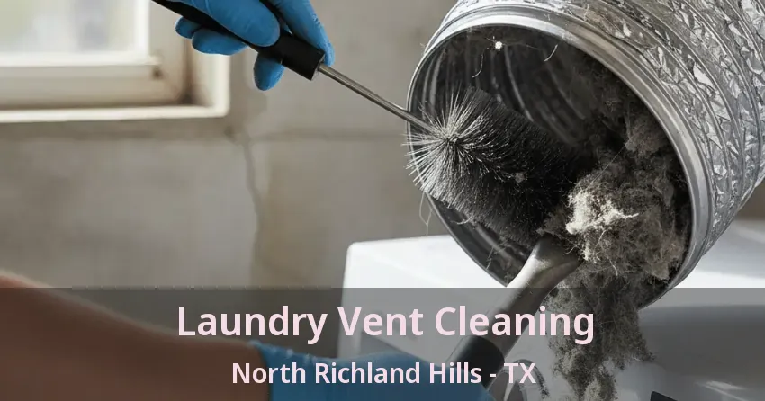 Laundry Vent Cleaning North Richland Hills - TX