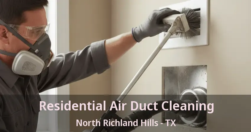Residential Air Duct Cleaning North Richland Hills - TX