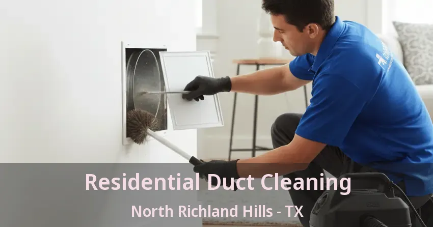 Residential Duct Cleaning North Richland Hills - TX