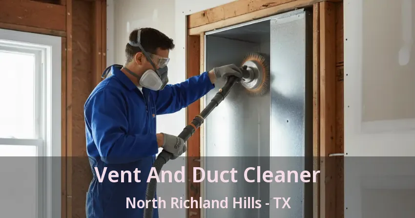 Vent And Duct Cleaner North Richland Hills - TX