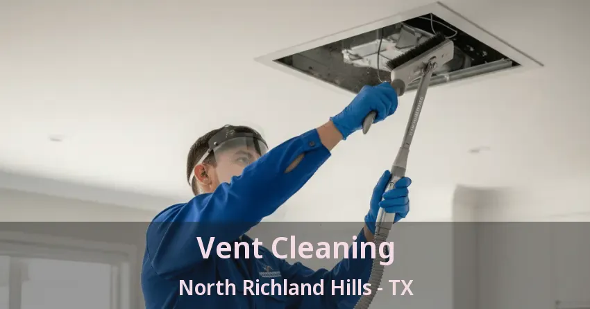 Vent Cleaning North Richland Hills - TX